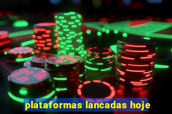 plataformas lancadas hoje